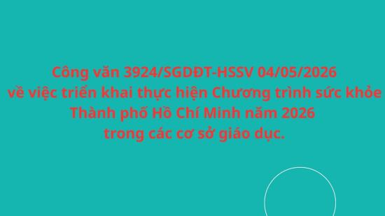 Công văn 3924/SGDĐT-HSSV 04/05/2026 về việc triển khai thực hiện Chương trình sức khỏe Thành phố Hồ Chí Minh năm 2026 trong các cơ sở giáo dục.