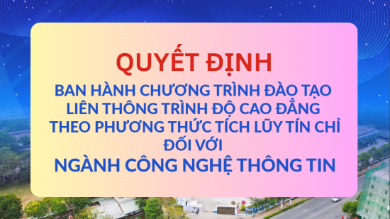 Quyết định ban hành chương trình đào tạo liên thông trình độ cao đẳng theo phương thức tích lũy tín chỉ đối với ngành Công nghệ thông tin