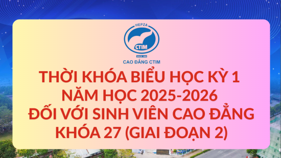 Thời khóa biểu học kỳ 1 năm học 2025-2026 đối với sinh viên cao đẳng Khóa 27 (Giai đoạn 2)