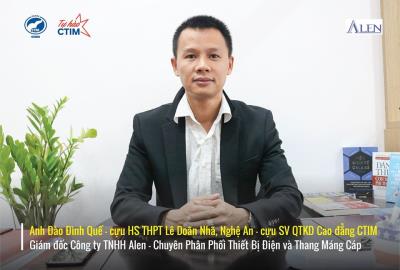 Giám đốc công ty TNHH Alen, anh Đào Đình Quế - cựu SV Quản trị Kinh doanh của CTIM