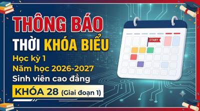 Thời khóa biểu học kỳ 1 năm học 2026-2027 đối với sinh viên cao đẳng Khóa 28 (Giai đoạn 1)