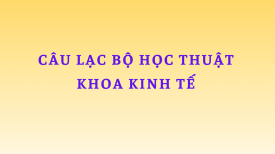 Nơi tri thức gặp gỡ sáng tạo: Ra mắt CLB học thuật khoa Kinh tế