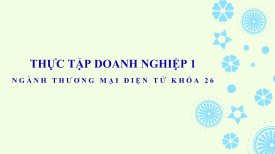 Thực tập doanh nghiệp 1 - Bước khởi đầu nghề nghiệp của sinh viên Thương mại điện tử khóa 26