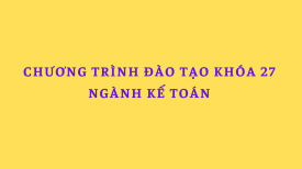 Chương trình đào tạo ngành Kế toán khóa 27