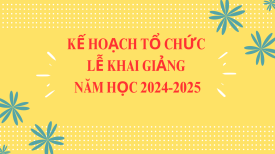 Kế hoạch tổ chức lễ Khai giảng năm học 2024-2025