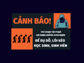 [THÔNG BÁO] Về việc cảnh báo thủ đoạn tội phạm lợi dụng không gian mạng để dụ dỗ, lôi kéo sinh viên