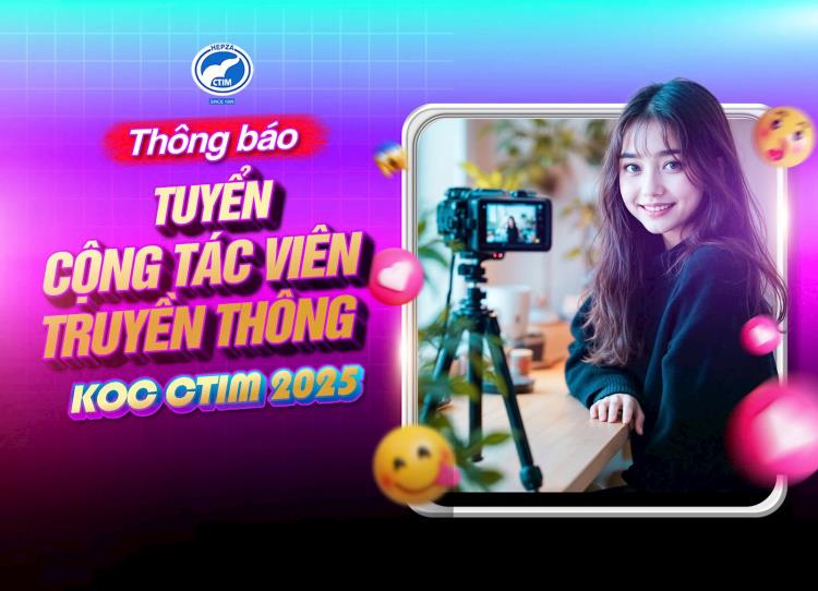 CTIM TUYỂN CỘNG TÁC VIÊN TRUYỀN THÔNG – KOC CTIM 2025